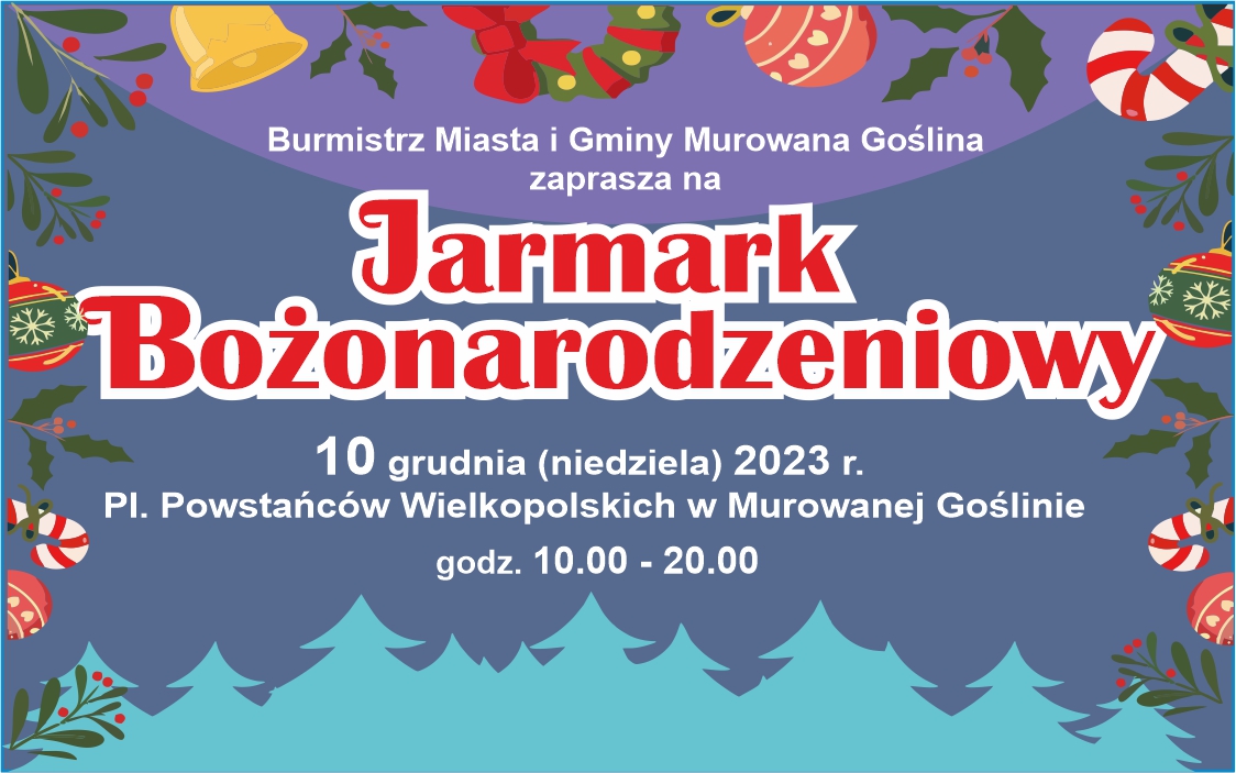 Banerek informacyjny z ozdobami świątecznymi o treści: Burmistrz Miasta i Gminy Murowana Goślina zaprasza na Jarmark Bożonarodzeniowy 10 grudnia (niedziela) 2023 r.Pl. Powstańców Wielkopolskich godz. 10.00 do 20.00.