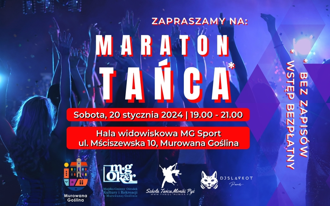 Banerek informacyjny ze zdjęciem tańczących ludzi z uniesionymi rękoma w światłach klubowych o treści: Zapraszamy na Maraton Tańca sobota, 20 stycznia 2024, 19.00 – 21.00. Hala widowiskowa MG Sport ul. Mściszewska 10, Murowana Goślina. Bez zapisów. Wstęp bezpłatny.