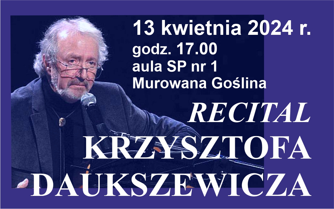 Banerek informacyjny ze zdjęciem Krzysztofa Daukszewicza z gitarą przy mikrofonie o treści: Recital Krzysztofa Daukszewicza. 13 kwietnia 2024 r. godz. 17.00 aula SP nr 1 Murowana Goślina