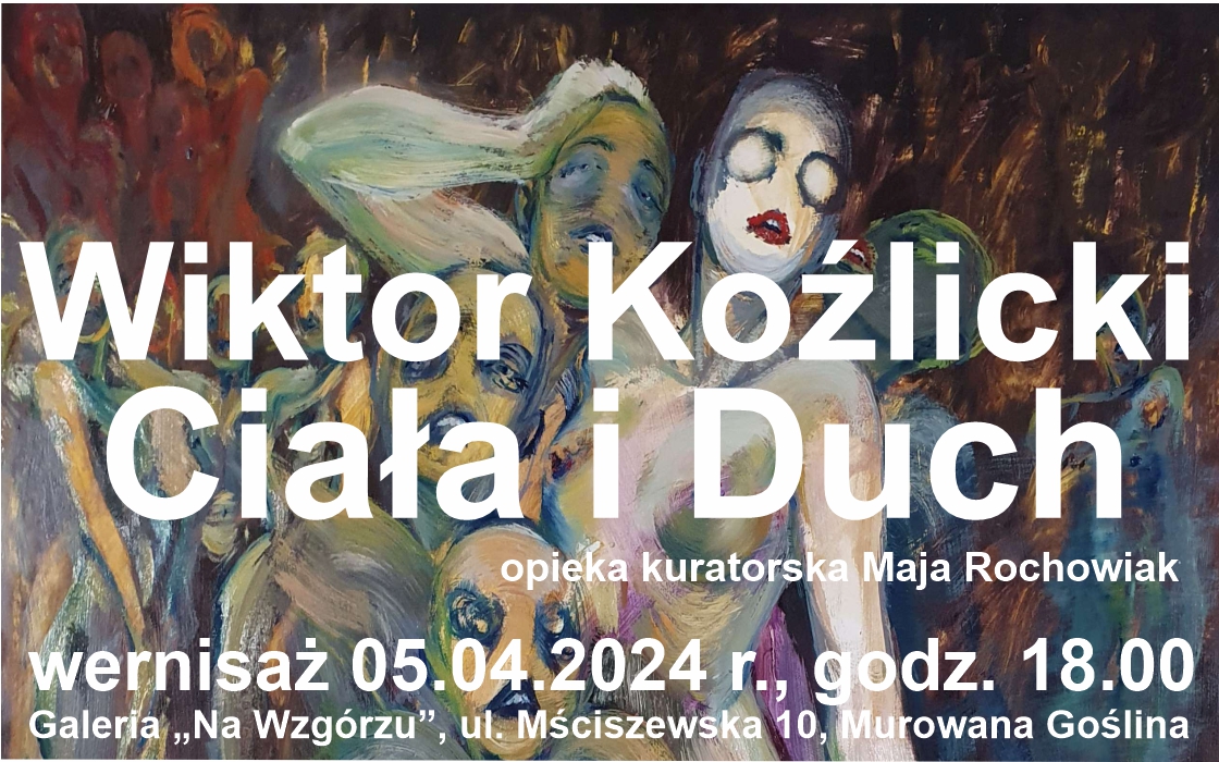 Banerek informacyjny z malarskim motywem grupy postaci o treści: Wiktor Koźlicki Ciała i Duch, opieka kuratorska Maja Rochowiak. Wernisaż 05.04.2024 r., godz. 18.00. Galeria „Na Wzgórzu”, ul. Mściszewska 10, Murowana Goślina.