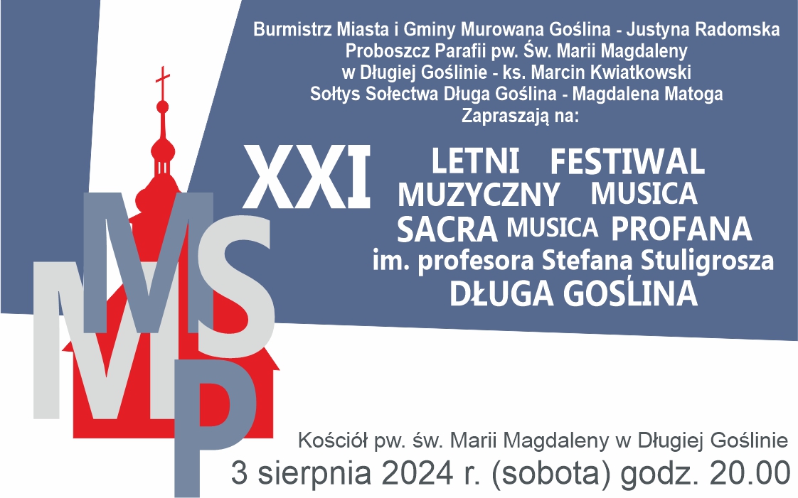 Banerek informacyjny z logotypem wydarzenia z pierwszych liter wyrazów m s m p na tle kształtu kościoła drewnianego o treści: Burmistrz Miasta i Gminy Murowana Goślina Justyna Radomska, Proboszcz Parafii pw. św. Marii Magdaleny w Długiej Goślinie ks. Marcin Kwiatkowski, Sołtys Sołectwa Długa Goślina Magdalena Matoga zapraszają na XXI Letni Festiwal Muzyczny „Musica Sacra Musica Profana” im. profesora Stefana Stuligrosza. Kościół pw. św. Marii Magdaleny w Długiej Goślinie 3 sierpnia 2024 r. (sobota) godz. 20.00