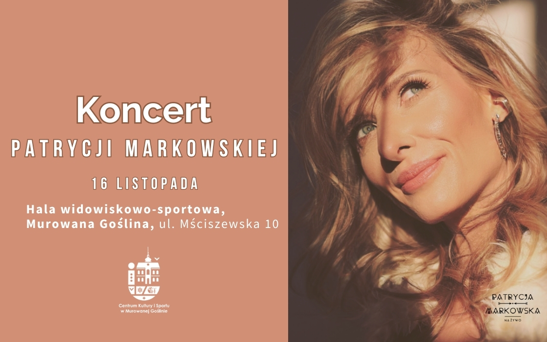 Baner informujący o koncercie Patrycji Markowskiej z podobizną artystki o treści: Koncert, Patrycji Markowskiej, 16 listopada, Hala widowiskowo-sportowa, Murowana Goślina, ul. Mściszewska 10.