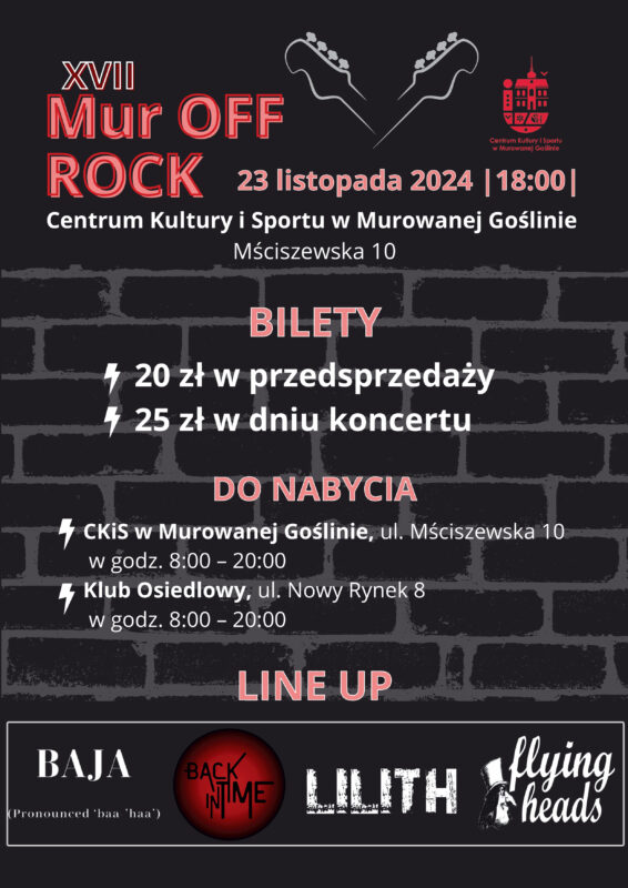 Plakat informujący o imprezie XVII MUR OFF ROCK, wykonany w ciemnej rockowej estetyce, na czarnym tle wyróżnia się jasnoszary motyw muru oraz kontrastujące czerwone i białe napisy informujące o terminie i miejscu wydarzenia oraz o biletach na koncert. Nad wszystkim góruje jasnoszary motyw gitary, a na dole plakatu znajdują się loga występujących zespołów. 