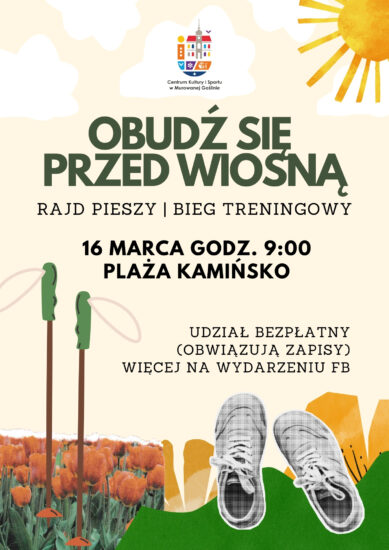 Plakat - plakat inforumujący o wydarzeniu "Obudź się przed wiosną - rajd pieszy i bieg treningowy" o treści: "Obudź się przed wiosną - rajd pieszy i bieg treningowy 16 MARCA GODZ. 9:00 PLAŻA KAMIŃSKO UDZIAŁ BEZPŁATNY (OBWIĄZUJĄ ZAPISY) WIĘCEJ NA WYDARZENIU FB". Plakat wykonany w technice kolażu w radosnych wiosennych barwach. Elementami zdobiącymi plakat są słońce, kwiaty, a do charakteru wydarzenia nawiązują buty sportowe i kije trekkingowe