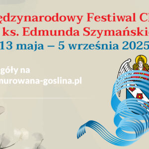 Banerek informacyjny z logo Festiwalu Chóralnego opartego na herbie miasta z aniołkiem i trzema kwiatami w tarczy oplecionym wirującą pięciolinią o treści: XVII Międzynarodowy Festiwal Chóralny im. ks. Edmunda Szymańskiego 13 maja – 16 czerwca 2025. Szczegóły na ckis.murowana-goslina.pl