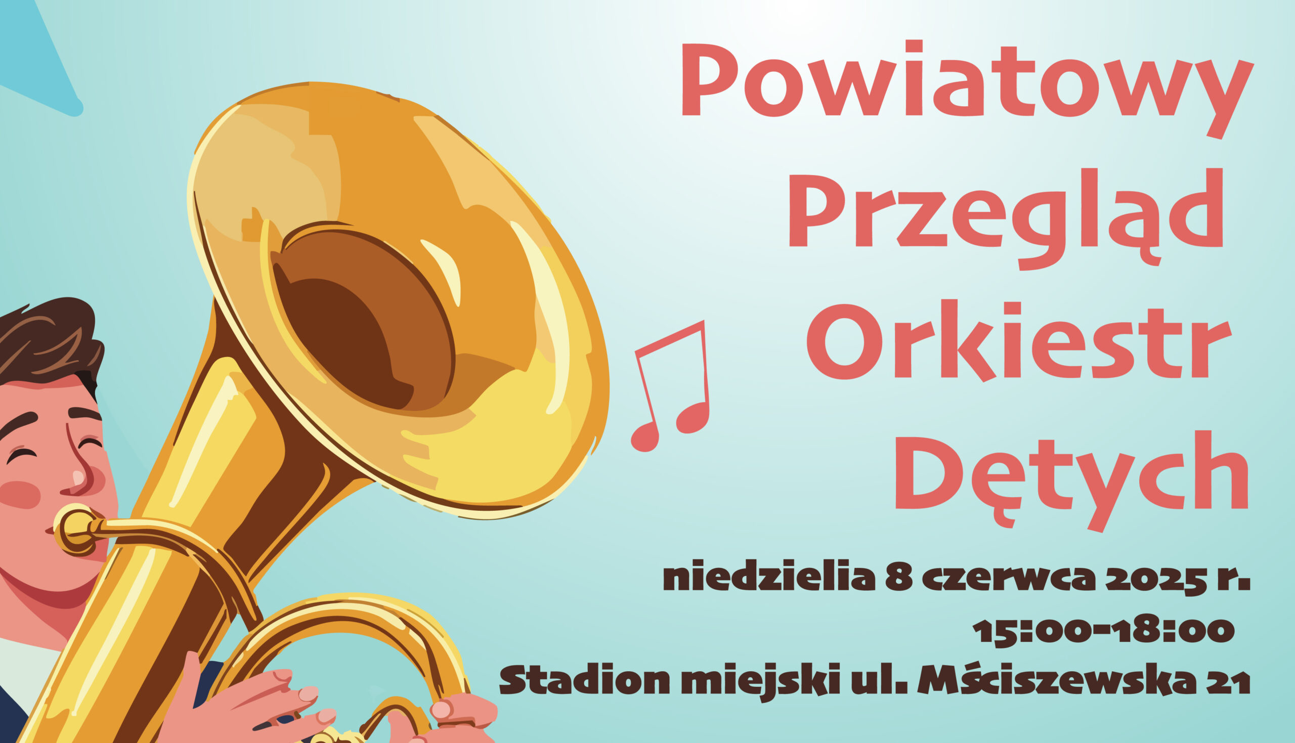 Baner informujący o imprezie Powiatowy Przegląd Orkiestr Dętych o treści: Powiatowy Przegląd Orkiestr Dętych, niedziela 8 czerwca 2025 r., 15:00-18:00, stadion miejski ul. Mściszewska 21. Tło plakatu w błękitnym kolorze, w lewym dolnym rogu znajduje się postać muzyka grającego na tubie oraz obraz nuty po środku.