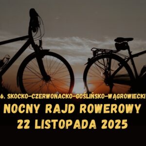 6. Skocko-Czerwonacko-Goślińsko-Wągrowiecki Promienisty Nocny Rajd Rowerowy