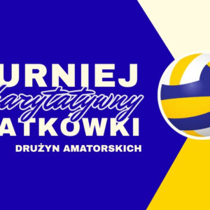 Charytatywny Turniej Siatkówki Drużyn Amatorskich (23 listopada)