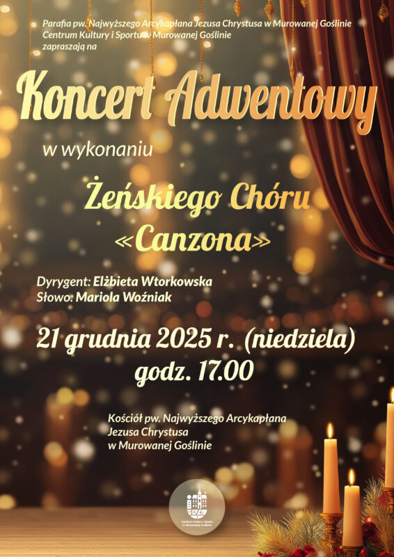 Plakat informujący o Koncercie Adwentowym o treści: Parafia pw. Najwyższego Arcykapłana Jezusa Chrystusa w Murowanej Goślinie Centrum Kultury i Sportu w Murowanej Goślinie zapraszają na Koncert Adwentowy w wykonaniu Żeńskiego Chóru Canzona Dyrygent: Elżbieta Wtorkowska Słowo: Mariola Woźniak 21 grudnia 2025 r. (niedziela), godz. 17.00 Kościół pw. Najwyższego Arcykapłana Jezusa Chrystusa w Murowanej Goślinie. Tło w ciepłych, złotych barwach z rozmytymi światełkami oraz świecami na dole. Po prawej stronie widoczne są bordowe kotary sceniczne