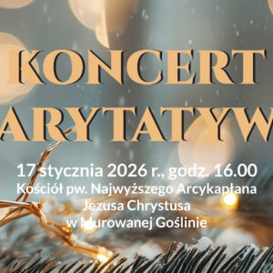 Banerek informacyjny promujący koncert charytatywny. Na tle nastrojowej, zimowej grafiki z rozmytymi, ciepłymi światłami i gałązkami iglastymi z lampkami znajduje się duży napis „Koncert Charytatywny”. Poniżej umieszczono informacje o wydarzeniu: 17 stycznia 2026 roku o godzinie 16.00 w kościele pw. Najwyższego Arcykapłana Jezusa Chrystusa w Murowanej Goślinie.