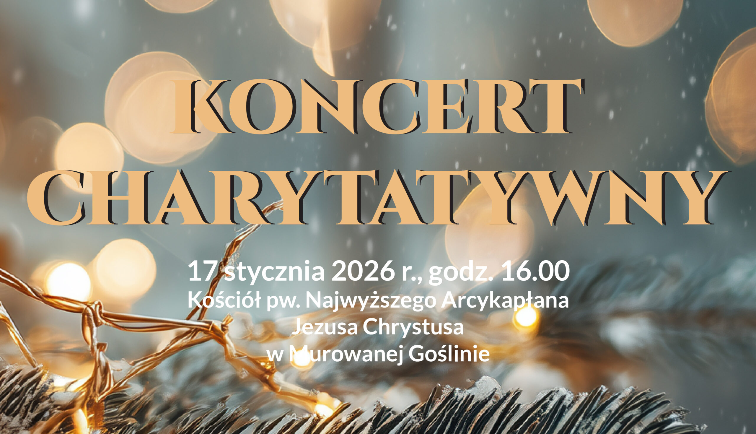 Banerek informacyjny promujący koncert charytatywny. Na tle nastrojowej, zimowej grafiki z rozmytymi, ciepłymi światłami i gałązkami iglastymi z lampkami znajduje się duży napis „Koncert Charytatywny”. Poniżej umieszczono informacje o wydarzeniu: 17 stycznia 2026 roku o godzinie 16.00 w kościele pw. Najwyższego Arcykapłana Jezusa Chrystusa w Murowanej Goślinie.