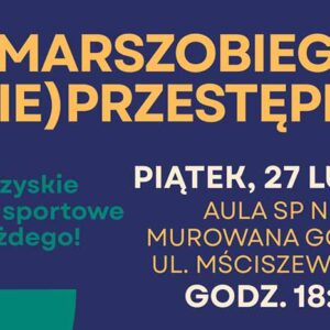 Banner o treści: MARSZOBIEG (NIE) PRZESTĘPNY Towarzyskie spotkanie sportowe dla każdego! PIĄTEK, 27 LUTEGO AULA SP NR 1 MUROWANA GOŚLINA UL. MŚCISZEWSKA 10 GODZ. 18:00 ZAPISY