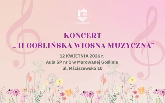 KONCERT „ II GOŚLIŃSKA WIOSNA MUZYCZNA*